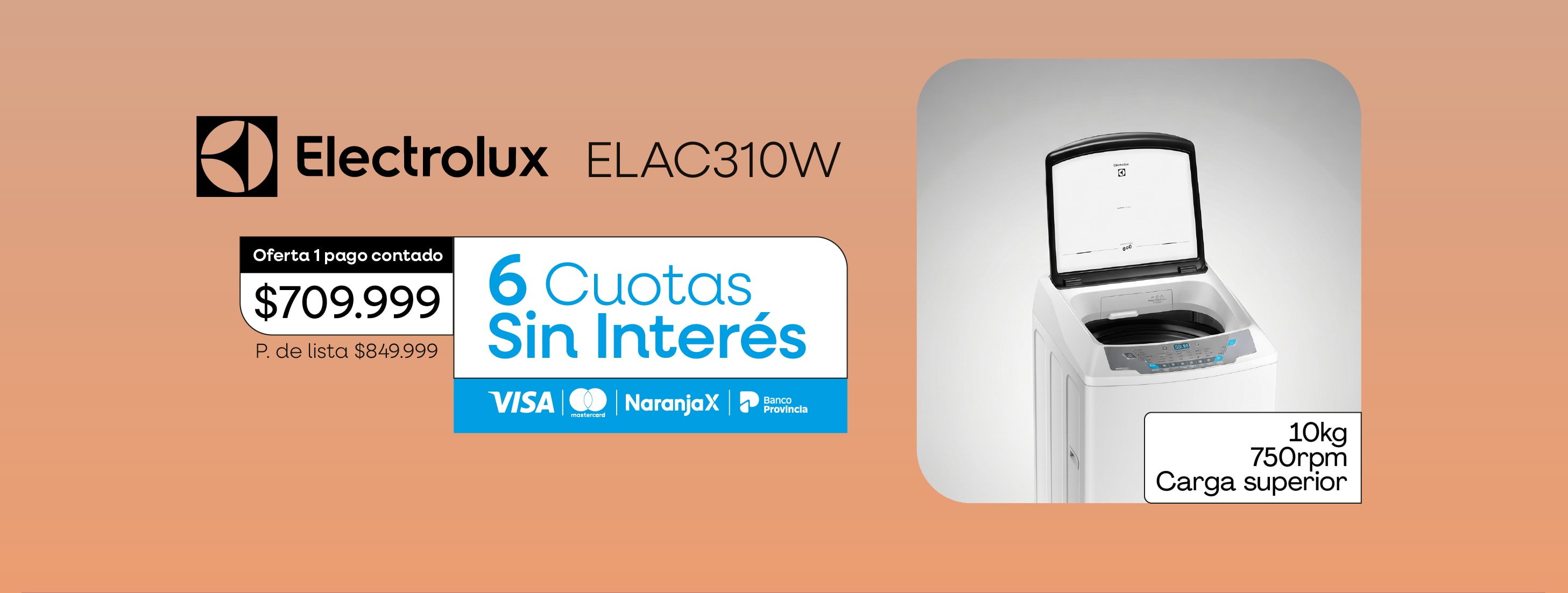 Electrolux ELAC310W Oferta 1 pago contado $709.999 P. de lista $849.999 6 Cuotas Sin Interés 10kg 750rpm Carga superior